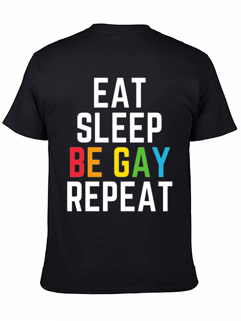 Eat Sleep Be Gay Repeat T-Shirt