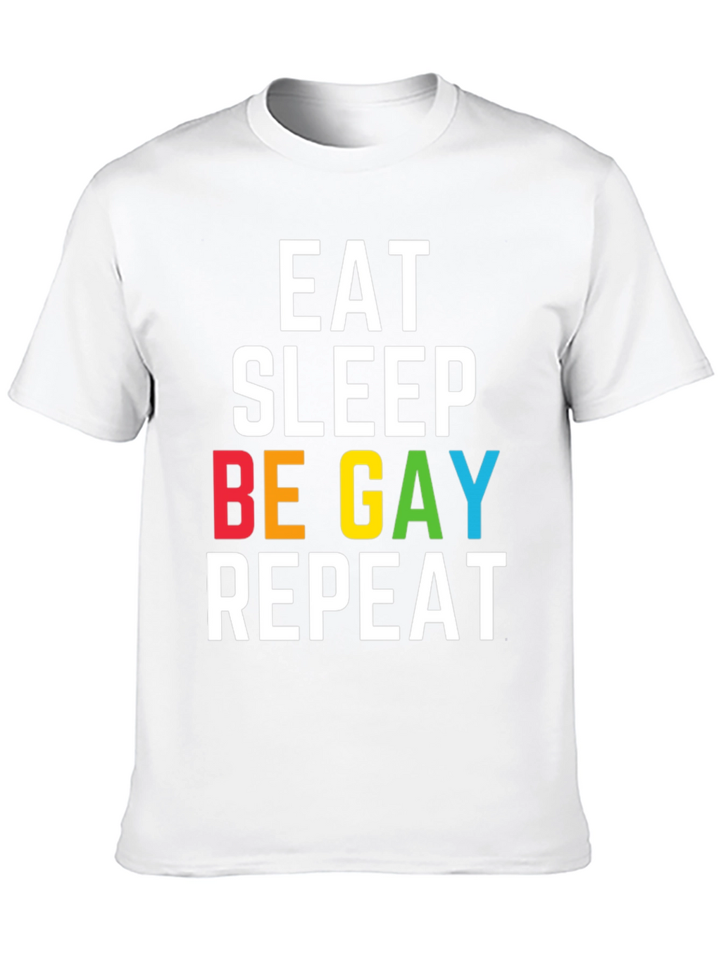 Eat Sleep Be Gay Repeat T-Shirt
