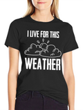 I Live For This Weather Graphic Tee