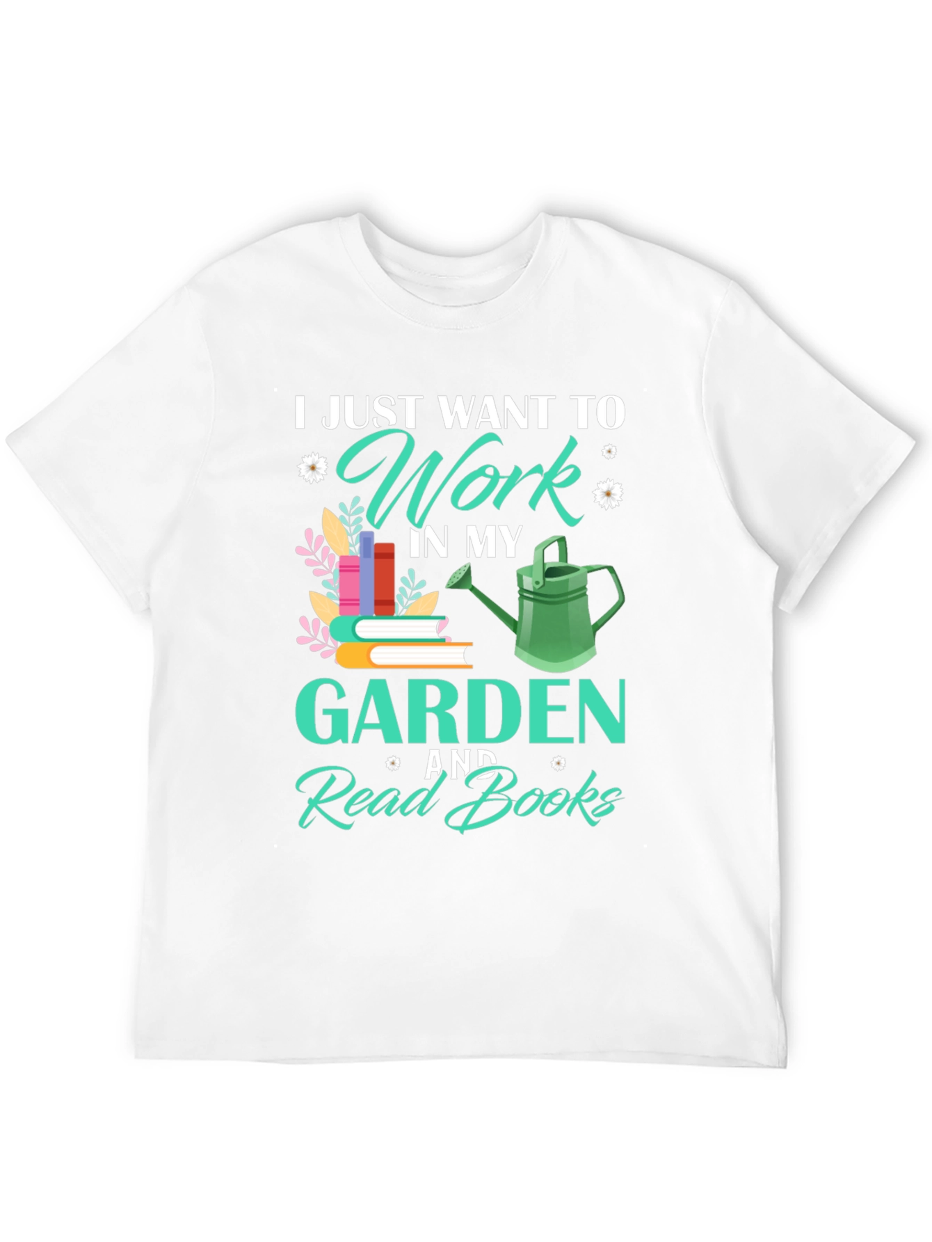 Work in My Garden and Read Books T-Shirt
