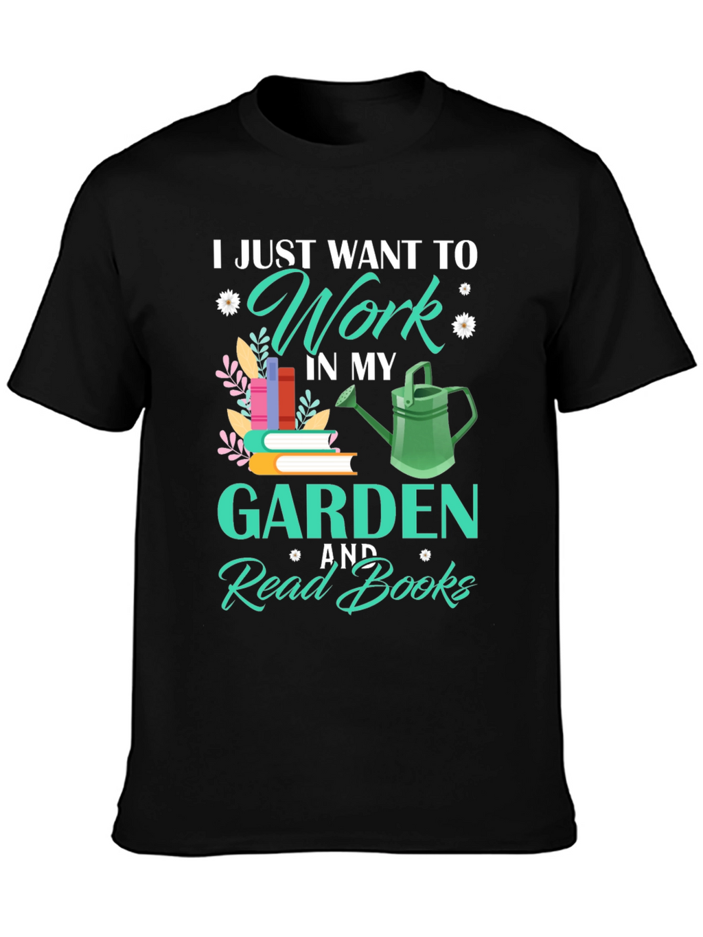 Work in My Garden and Read Books T-Shirt