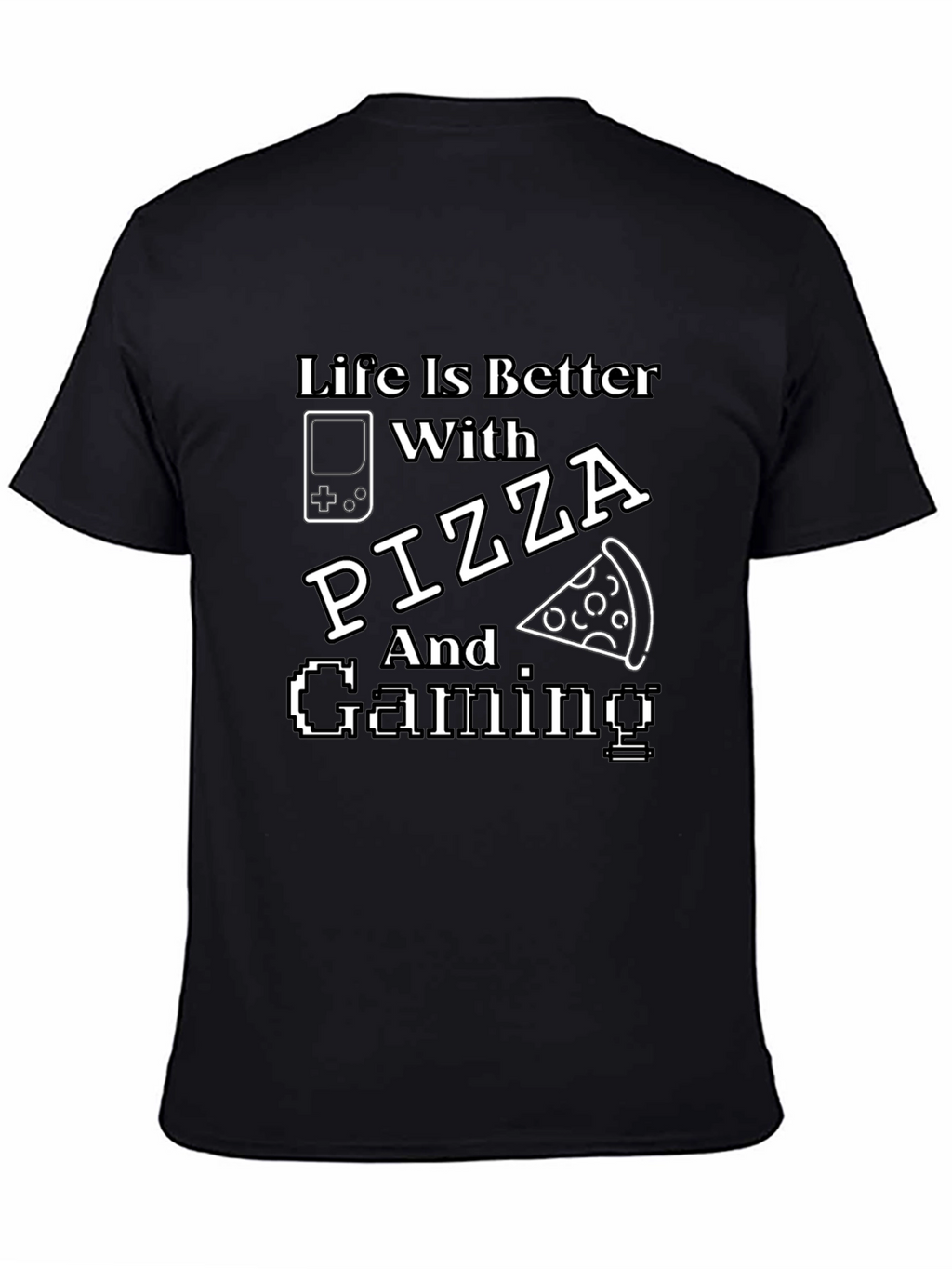 Life Is Better With Pizza and Gaming Black T-Shirt