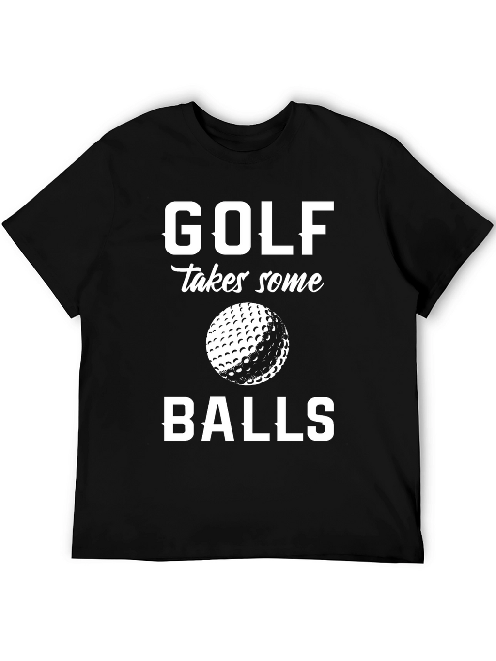 Golf Takes Some Balls T-Shirt - Funny Golfing Tee