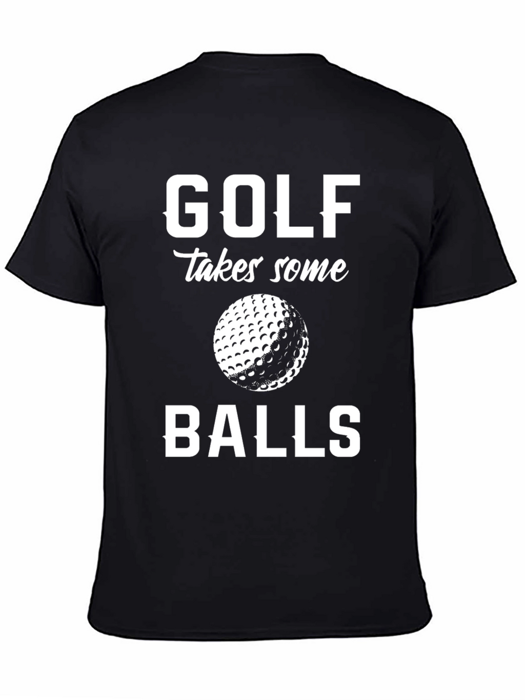 Golf Takes Some Balls T-Shirt - Funny Golfing Tee