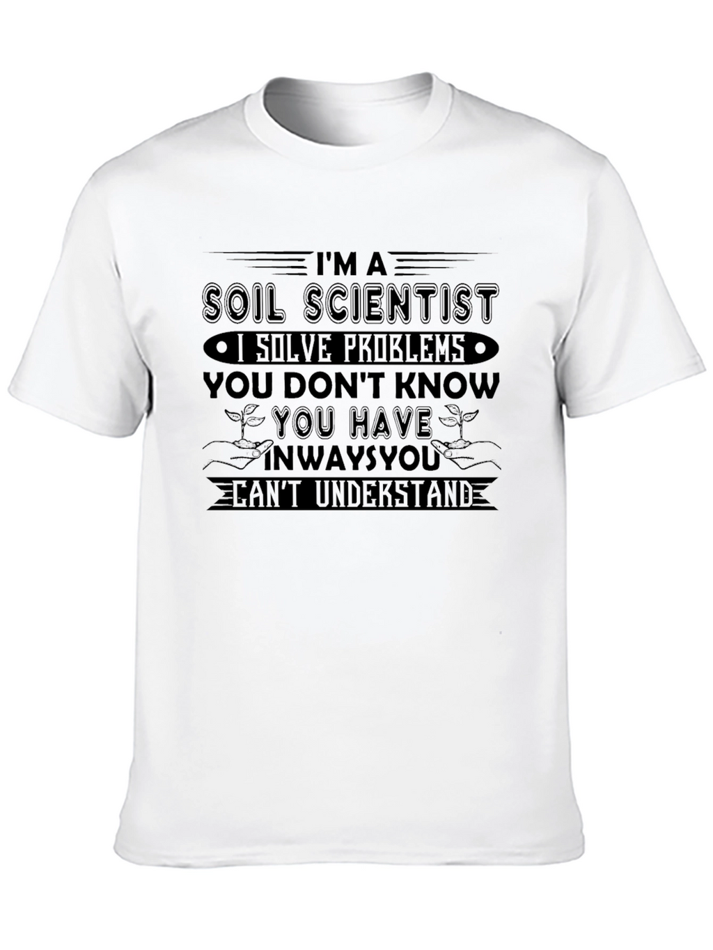 Soil Scientist T-Shirt - Solve Problems You Dont Know