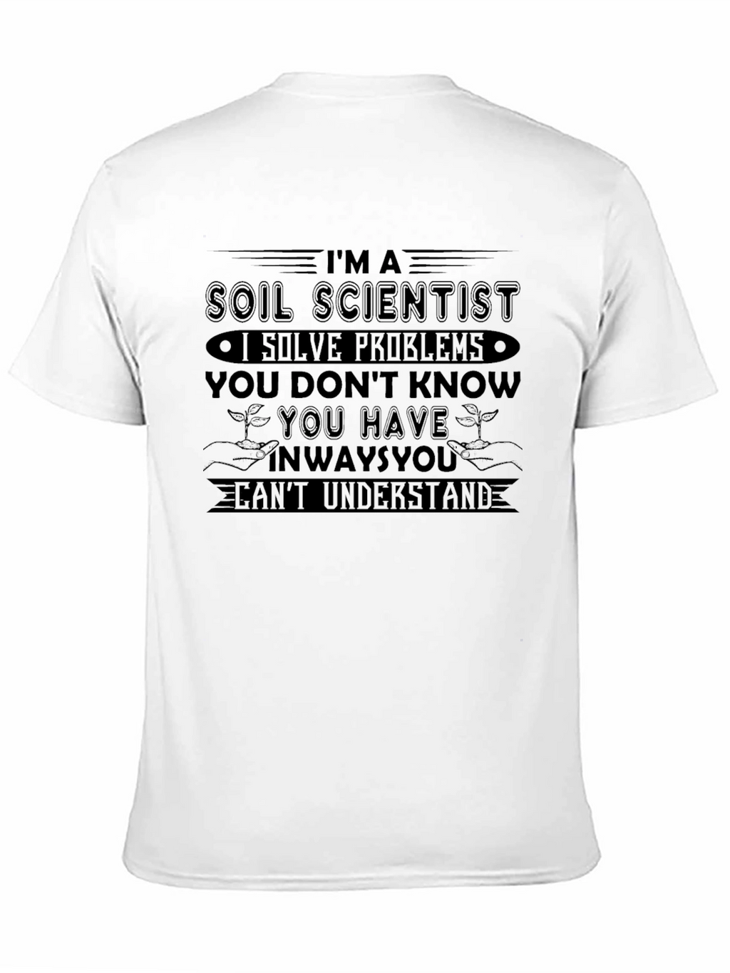 Soil Scientist T-Shirt - Solve Problems You Dont Know