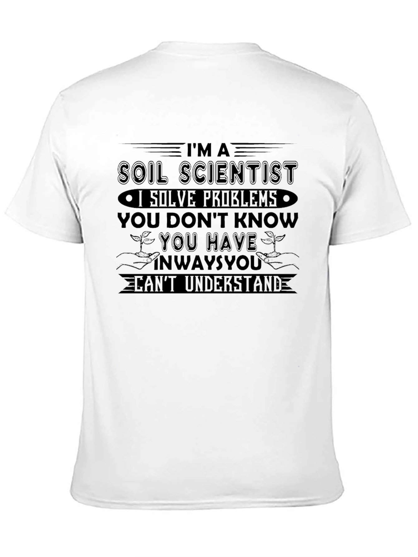 Soil Scientist T-Shirt - Solve Problems You Dont Know