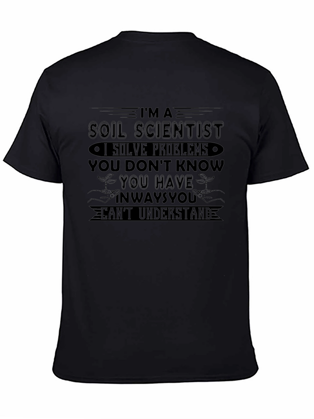 Soil Scientist T-Shirt - Solve Problems You Dont Know