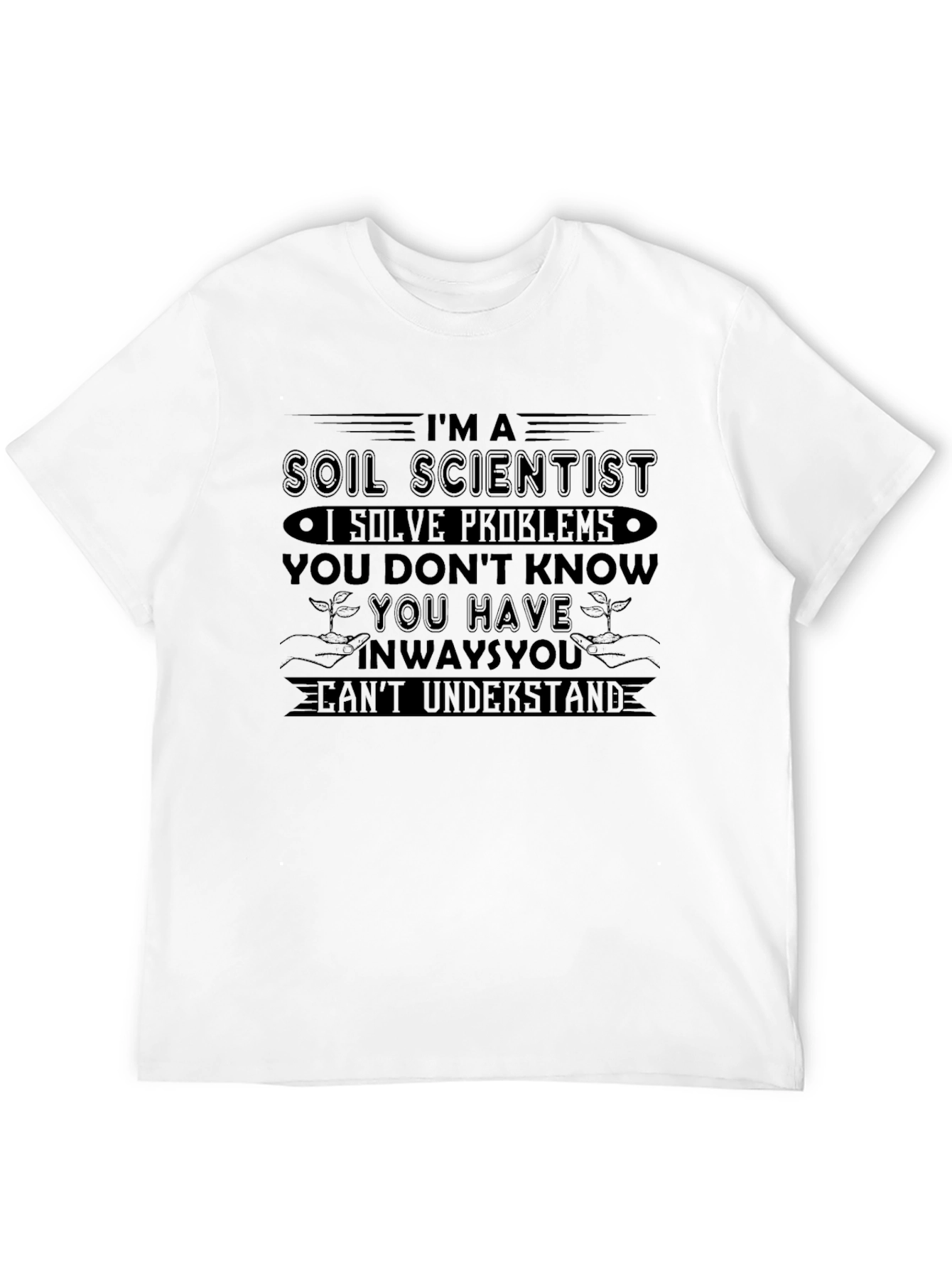 Soil Scientist T-Shirt - Solve Problems You Dont Know
