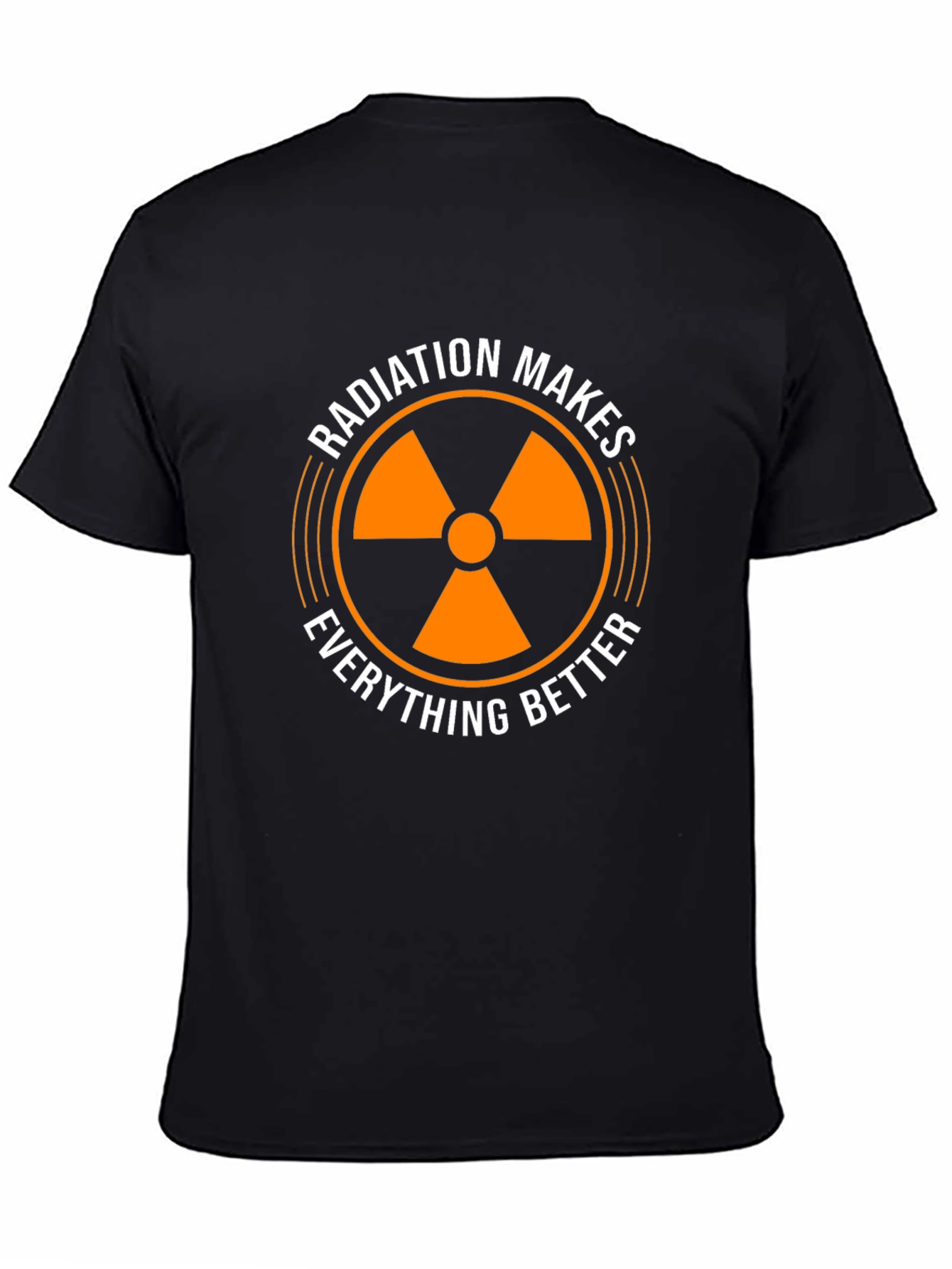 Radiation Makes Everything Better T-Shirt