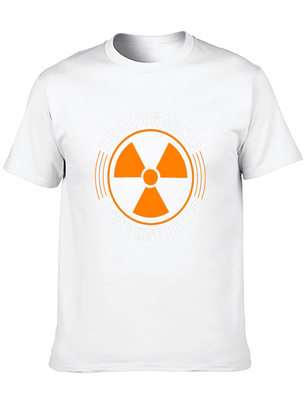 Radiation Makes Everything Better T-Shirt