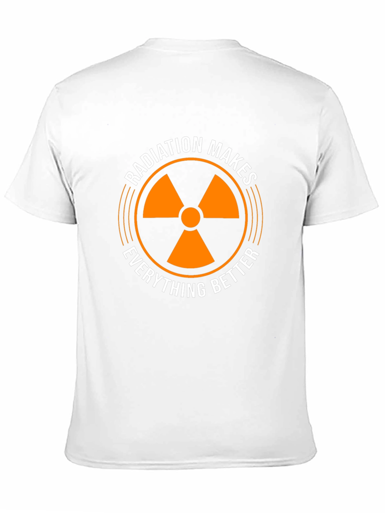 Radiation Makes Everything Better T-Shirt