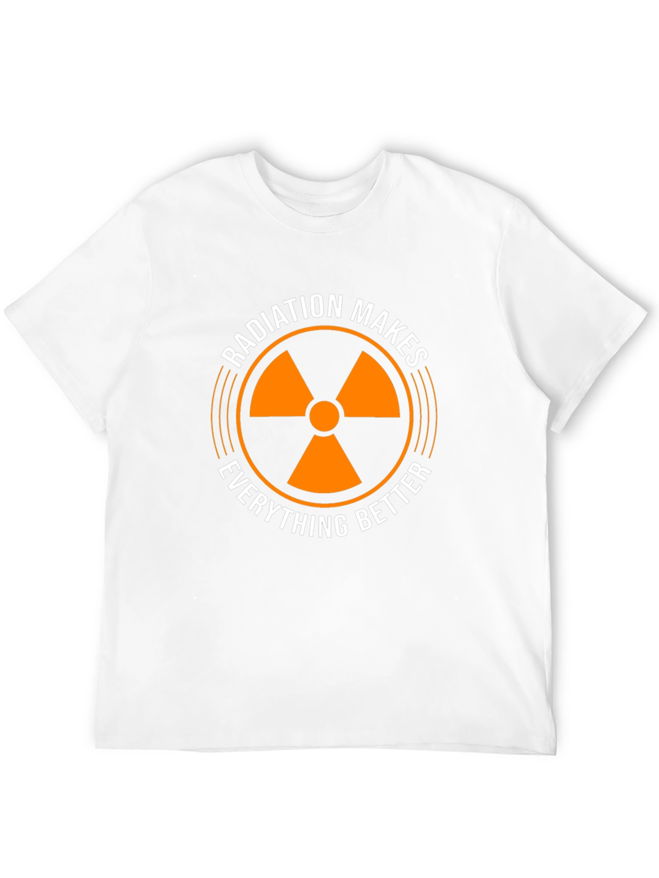 Radiation Makes Everything Better T-Shirt
