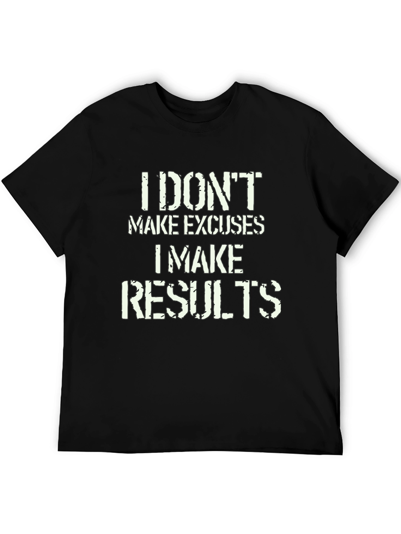 I Dont Make Excuses I Make Results T-Shirt