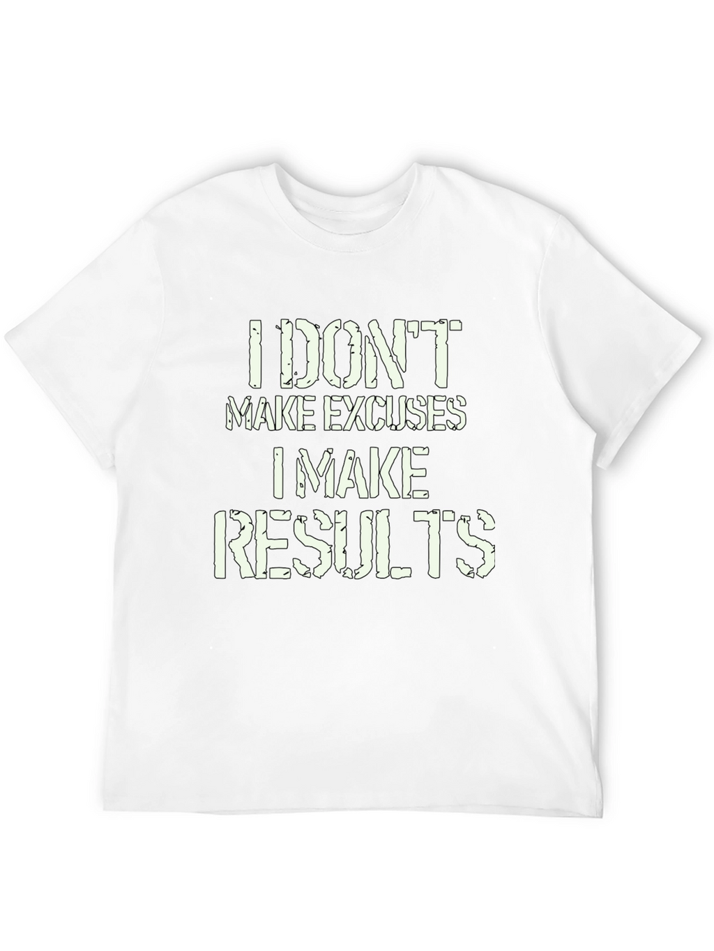 I Dont Make Excuses I Make Results T-Shirt