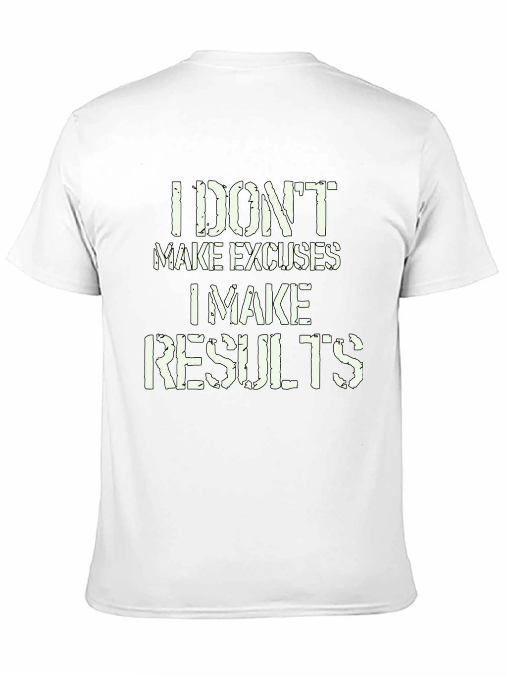 I Dont Make Excuses I Make Results T-Shirt