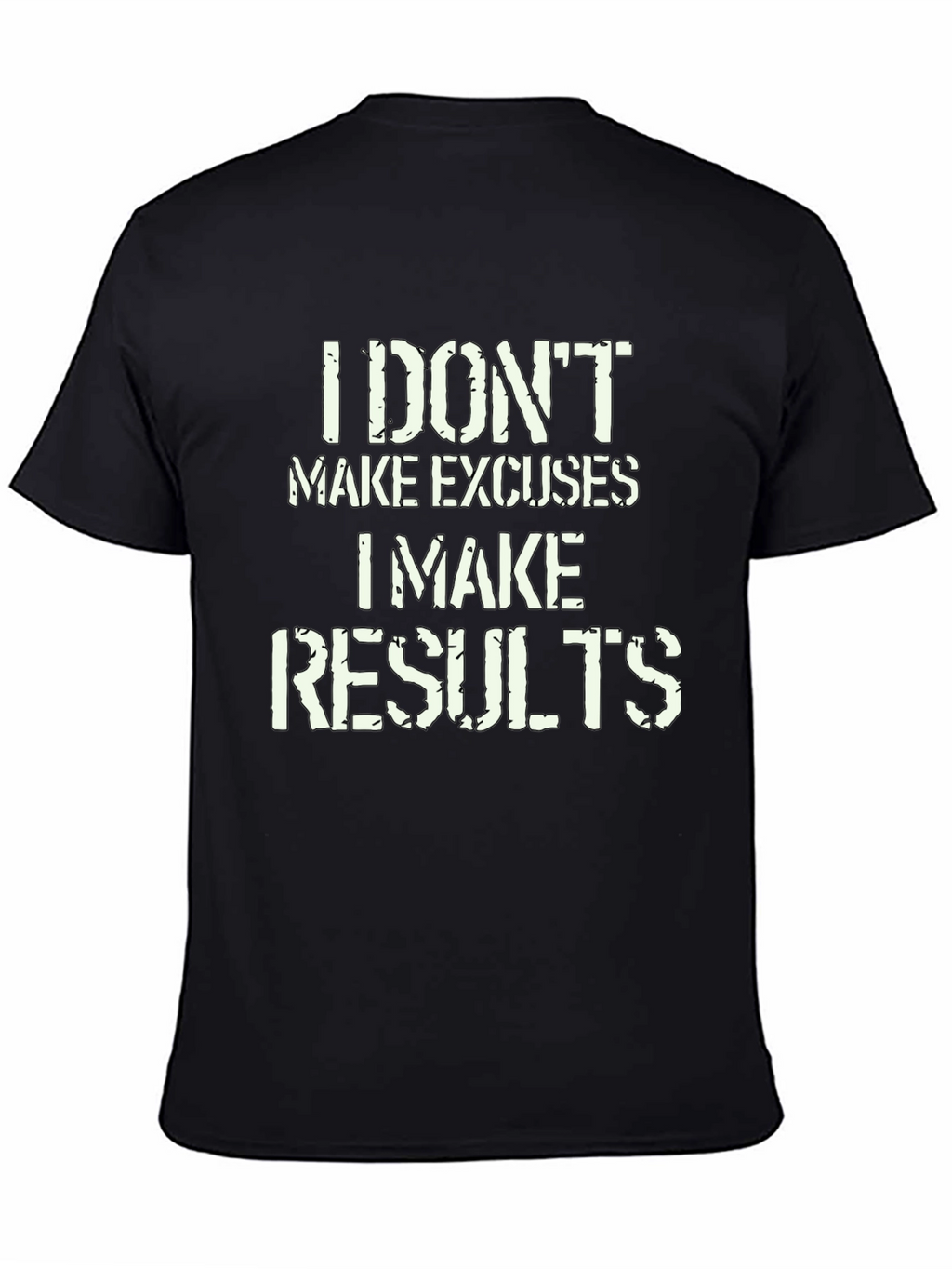 I Dont Make Excuses I Make Results T-Shirt
