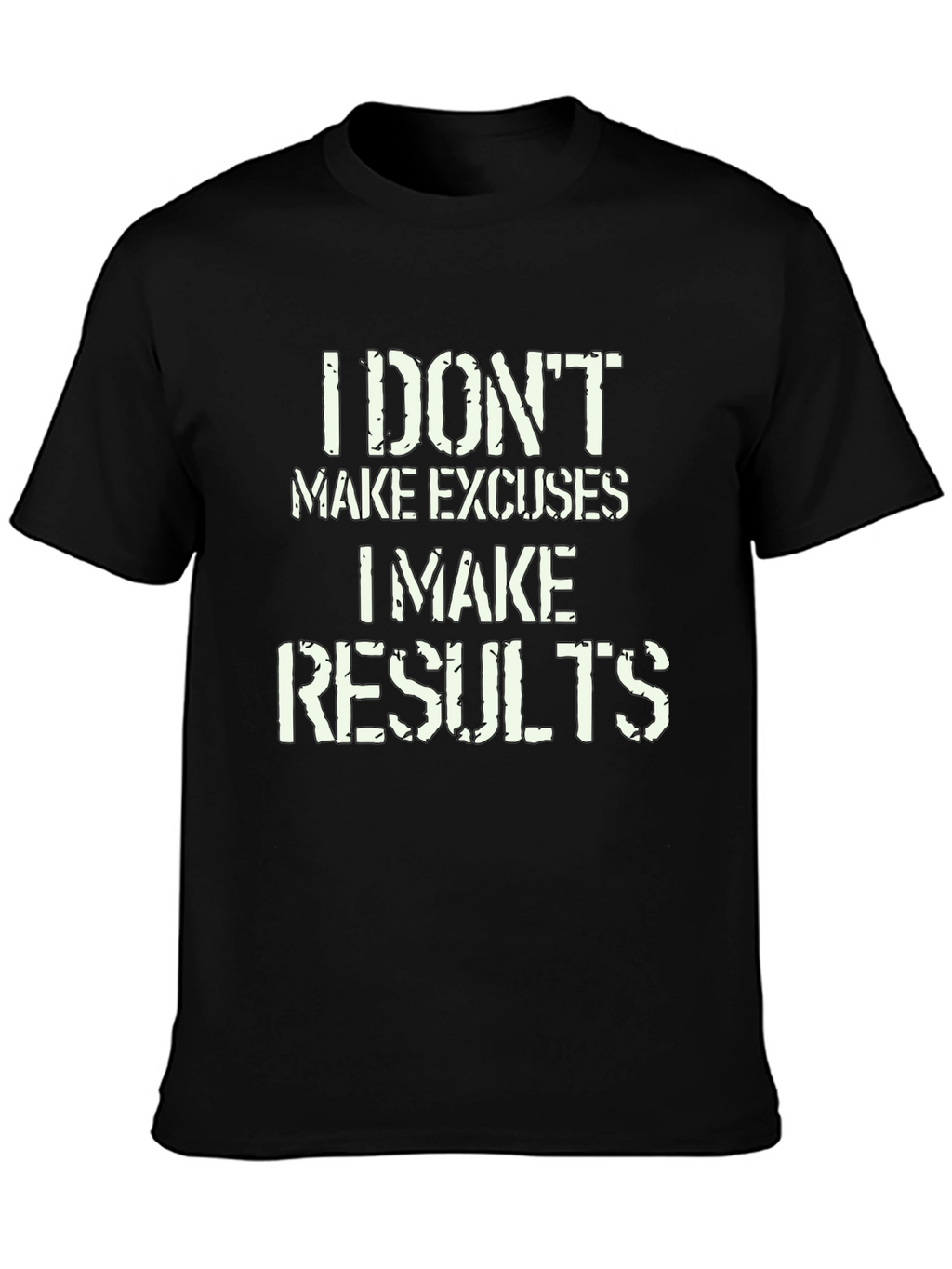 I Dont Make Excuses I Make Results T-Shirt