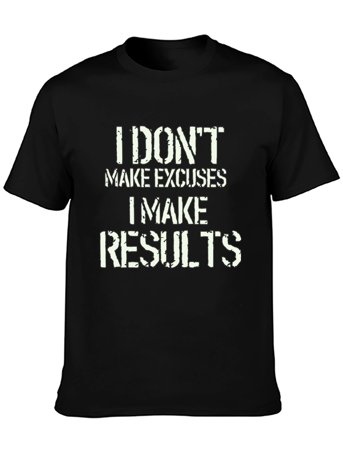 I Dont Make Excuses I Make Results T-Shirt