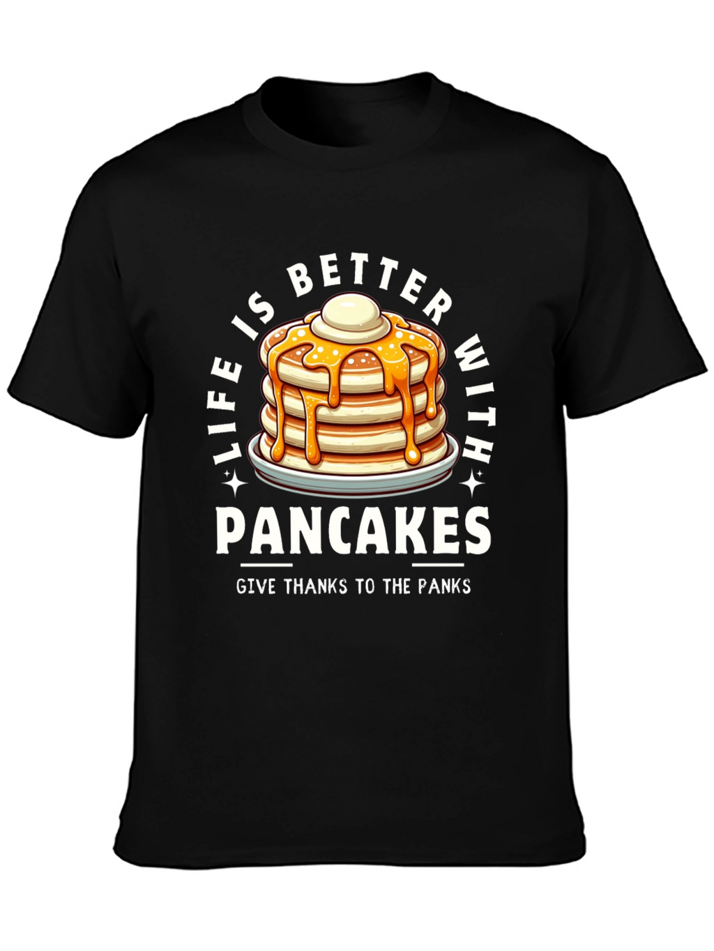 Life is Better with Pancakes T-Shirt