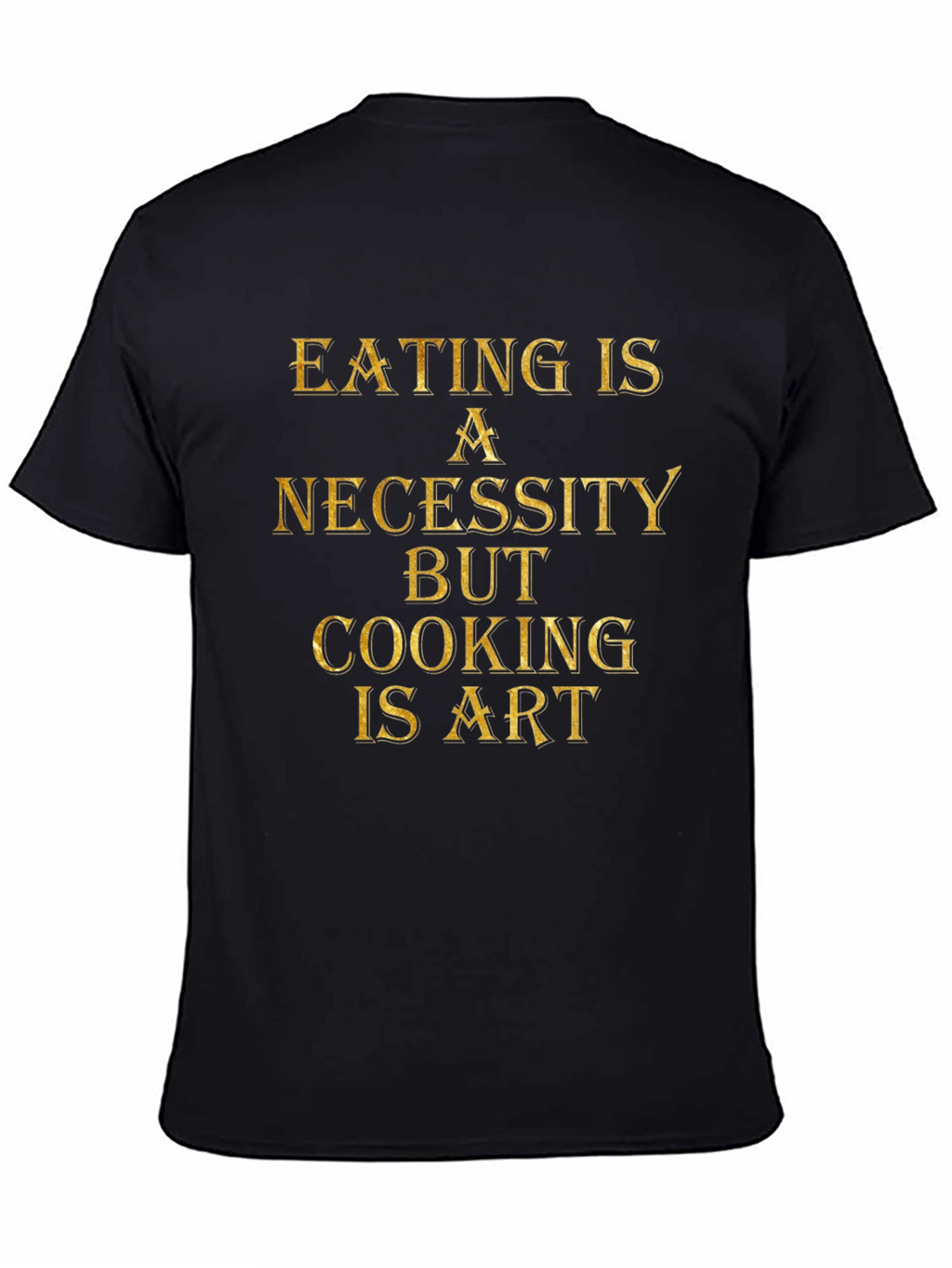 Eating is Necessity Cooking is Art Black Graphic T-Shirt