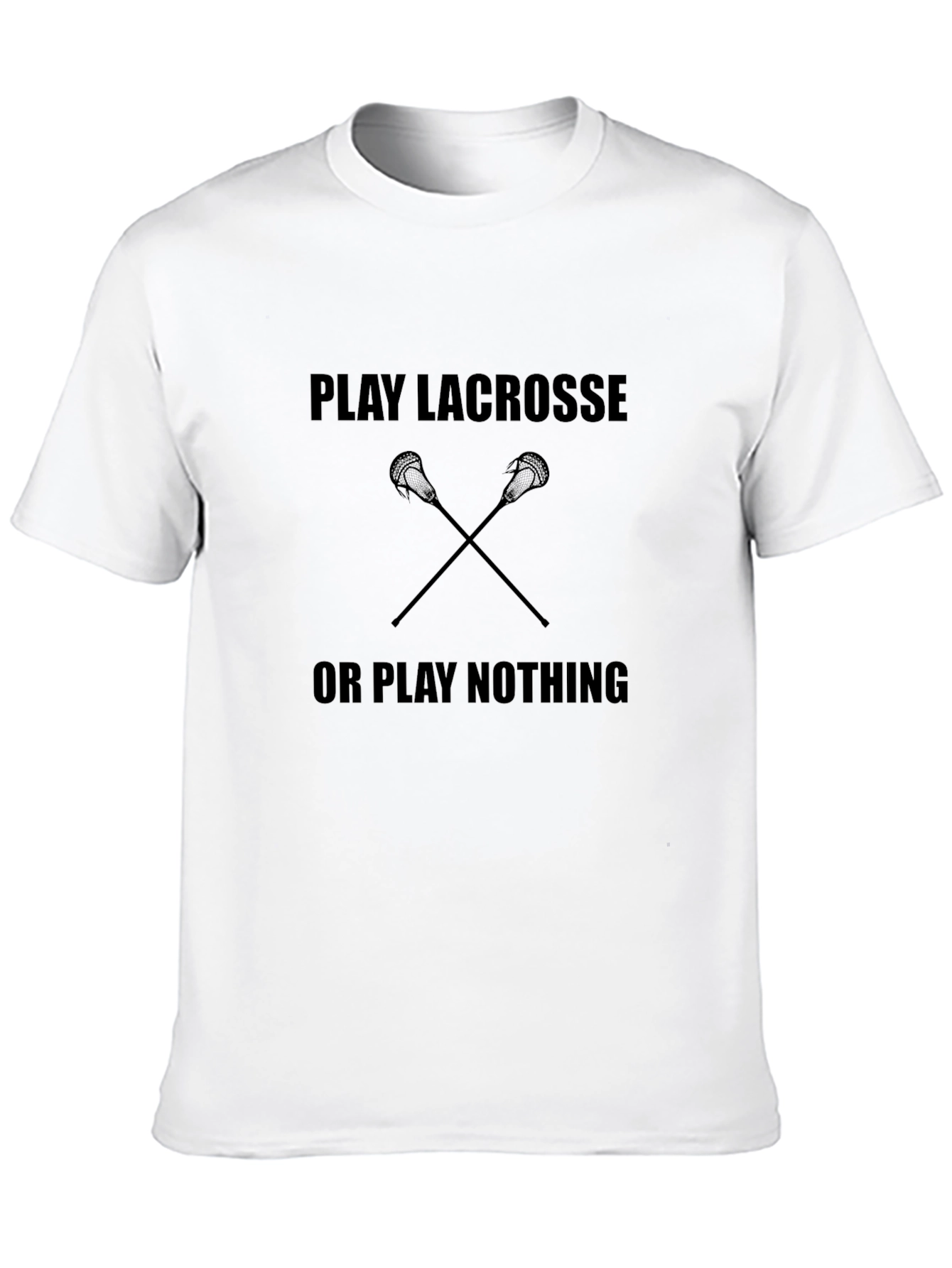 Play Lacrosse or Play Nothing T-Shirt