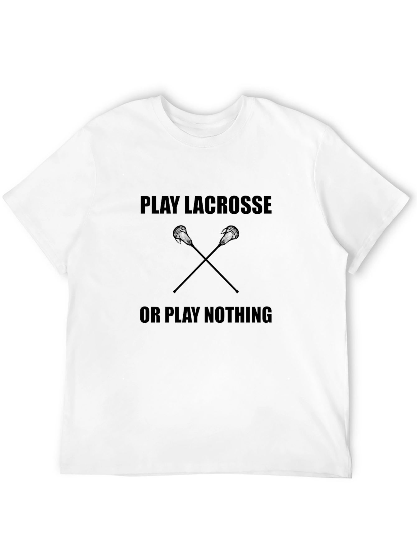 Play Lacrosse or Play Nothing T-Shirt