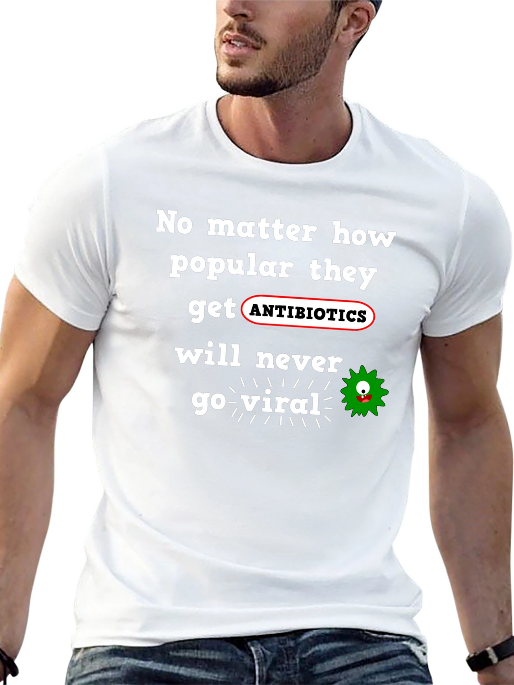 Antibiotics Never Go Viral T-Shirt