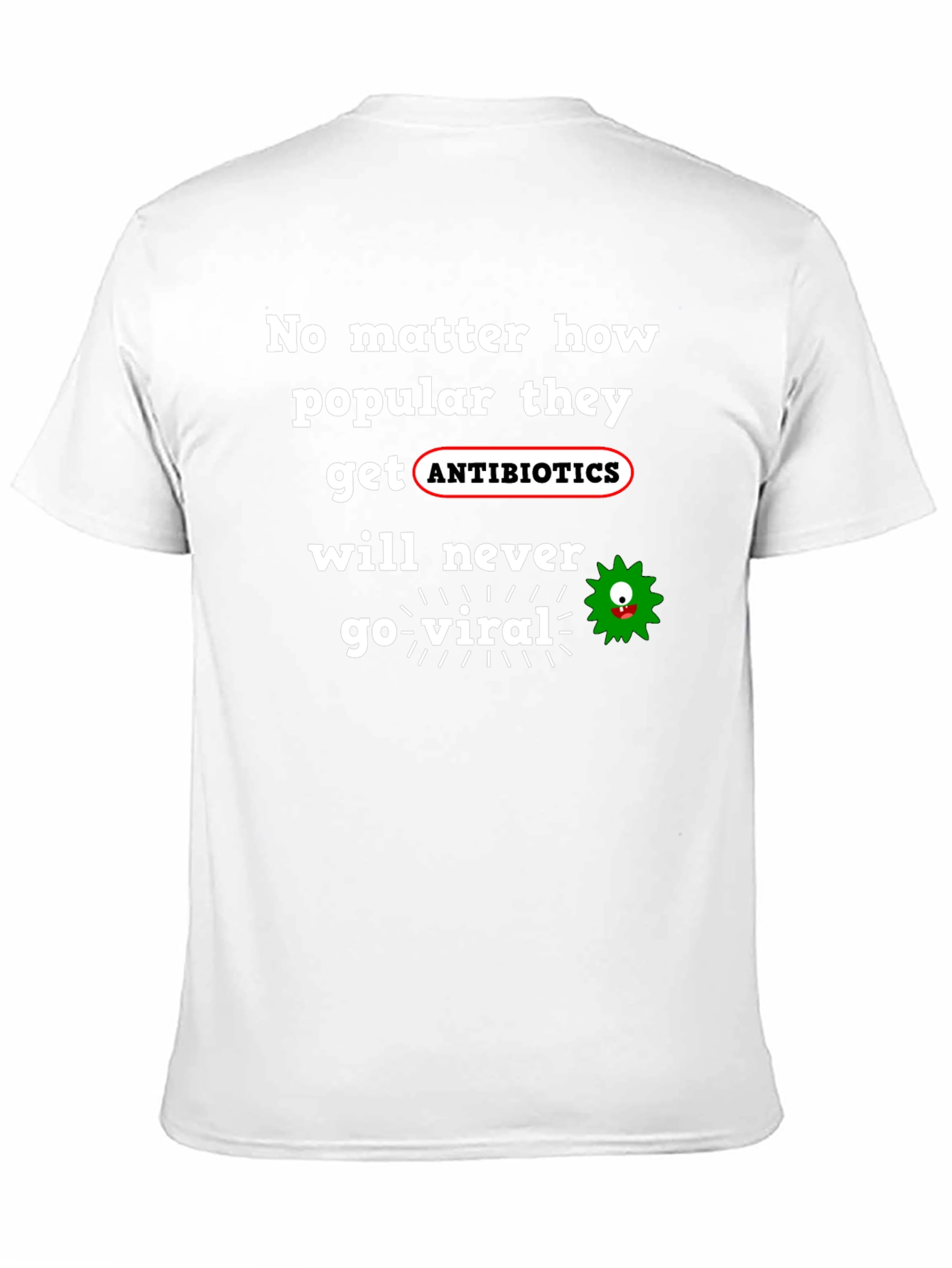 Antibiotics Never Go Viral T-Shirt