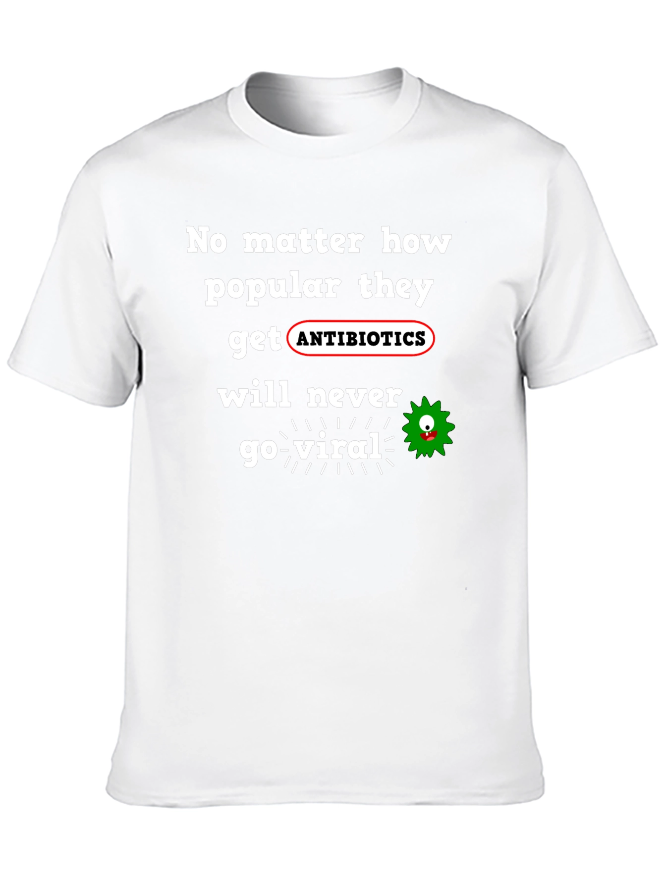 Antibiotics Never Go Viral T-Shirt