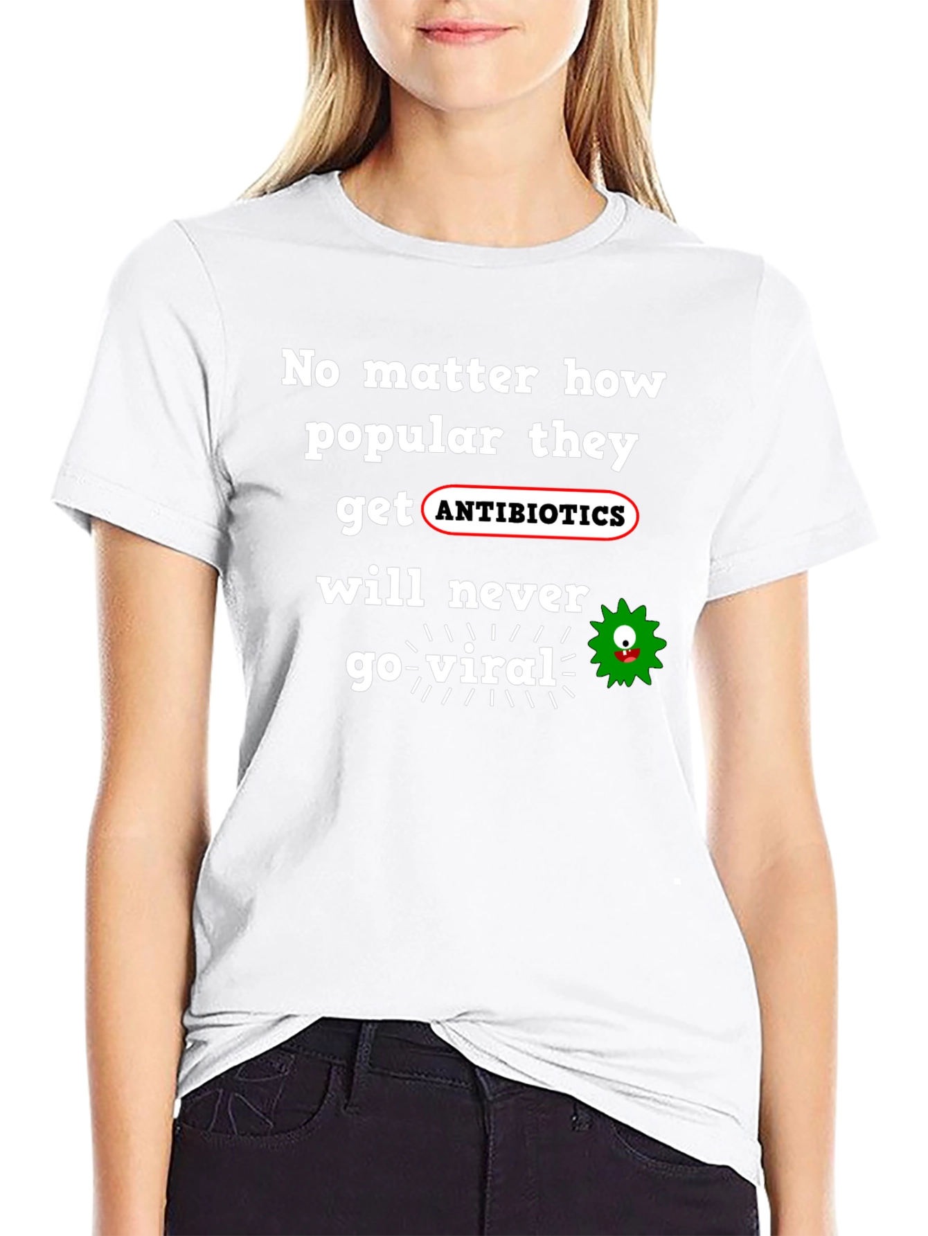 Antibiotics Never Go Viral T-Shirt