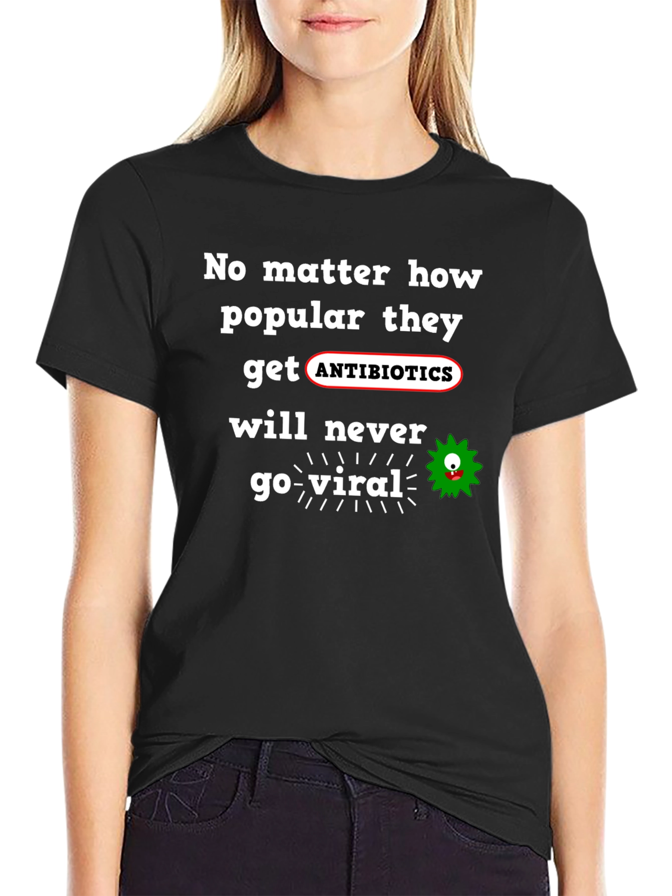Antibiotics Never Go Viral T-Shirt
