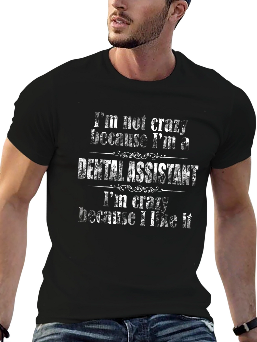 Dental Assistant T-Shirt - Crazy Because I Like It