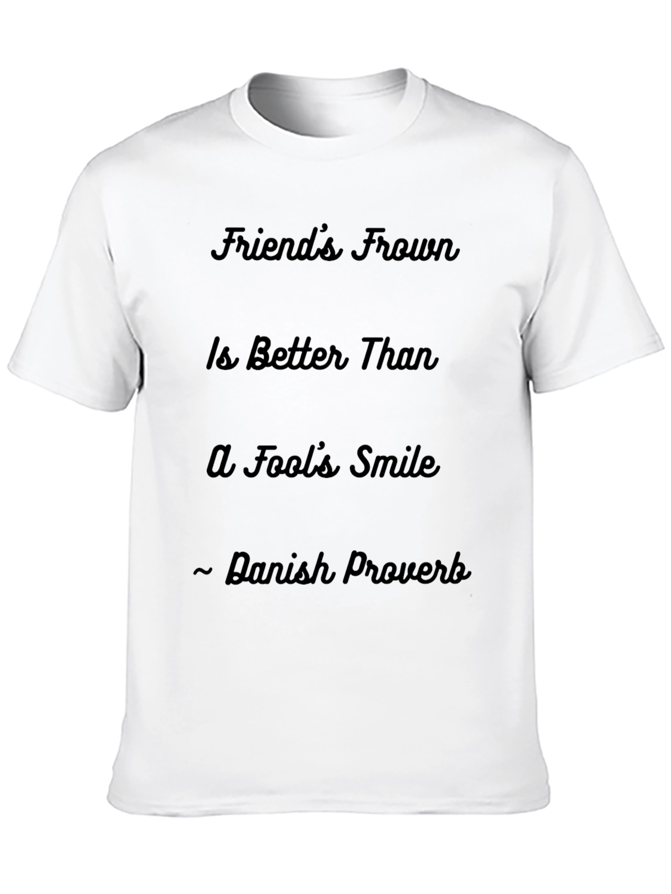 Friends Frown T-Shirt - Danish Proverb