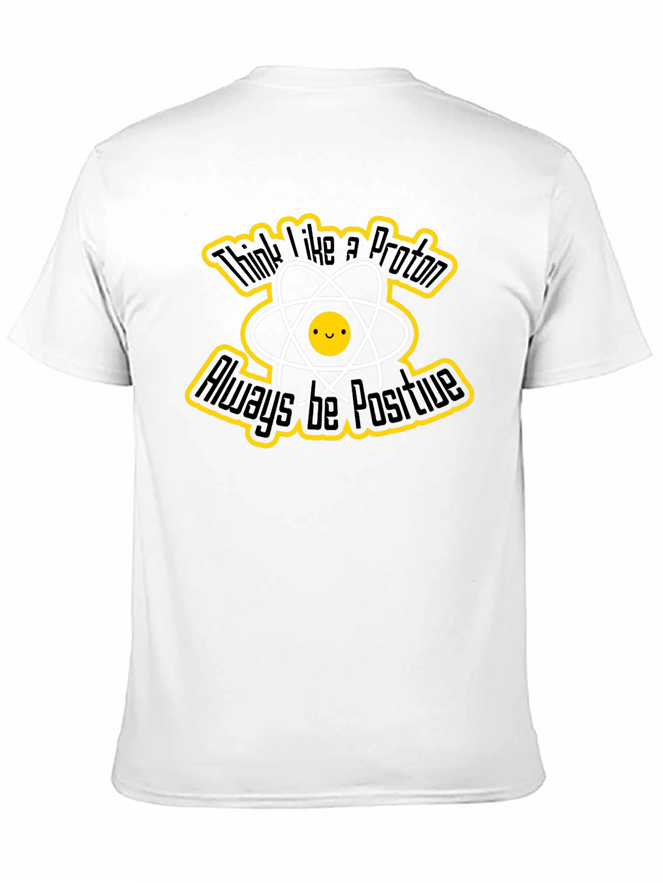 Think Like a Proton T-Shirt - Always Be Positive