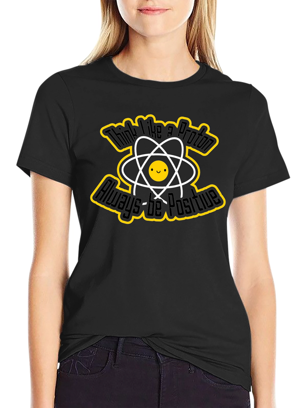 Think Like a Proton T-Shirt - Always Be Positive