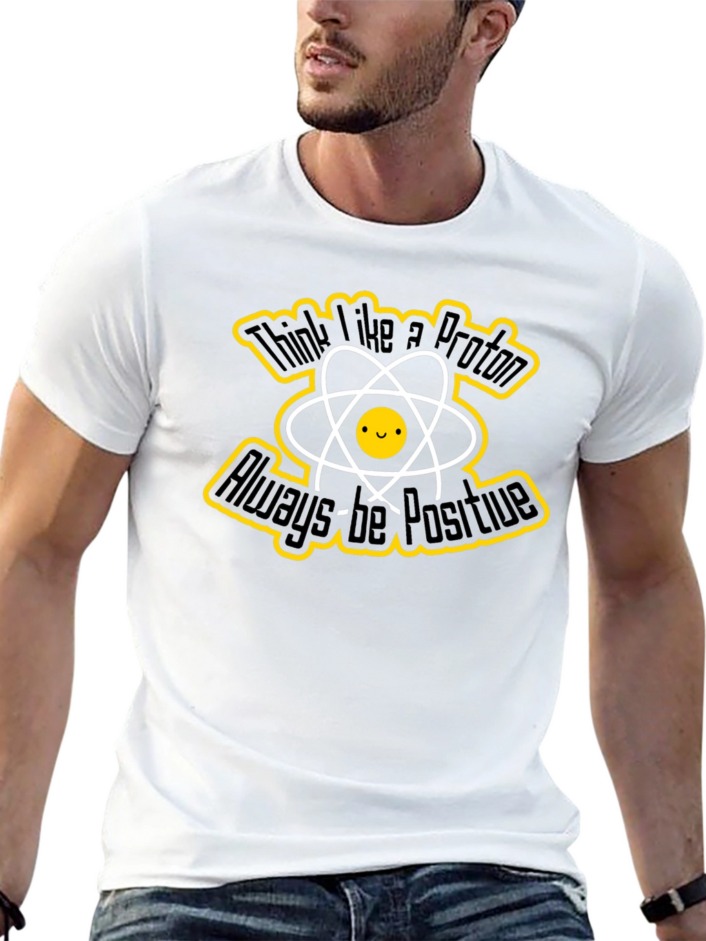 Think Like a Proton T-Shirt - Always Be Positive
