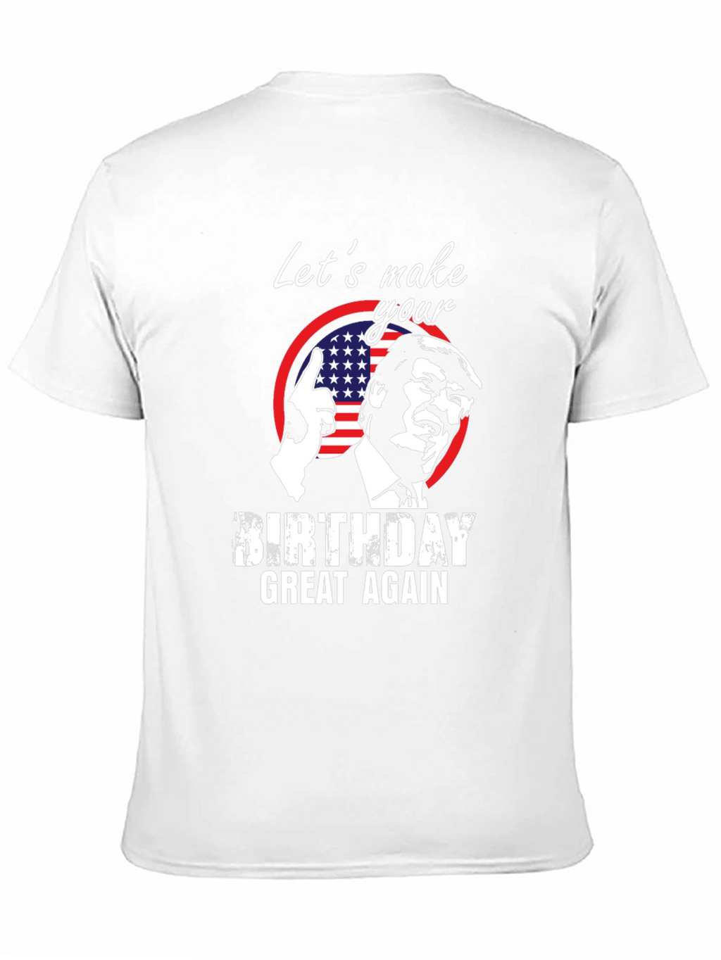Trump Birthday T-Shirt - Make Birthdays Great Again!