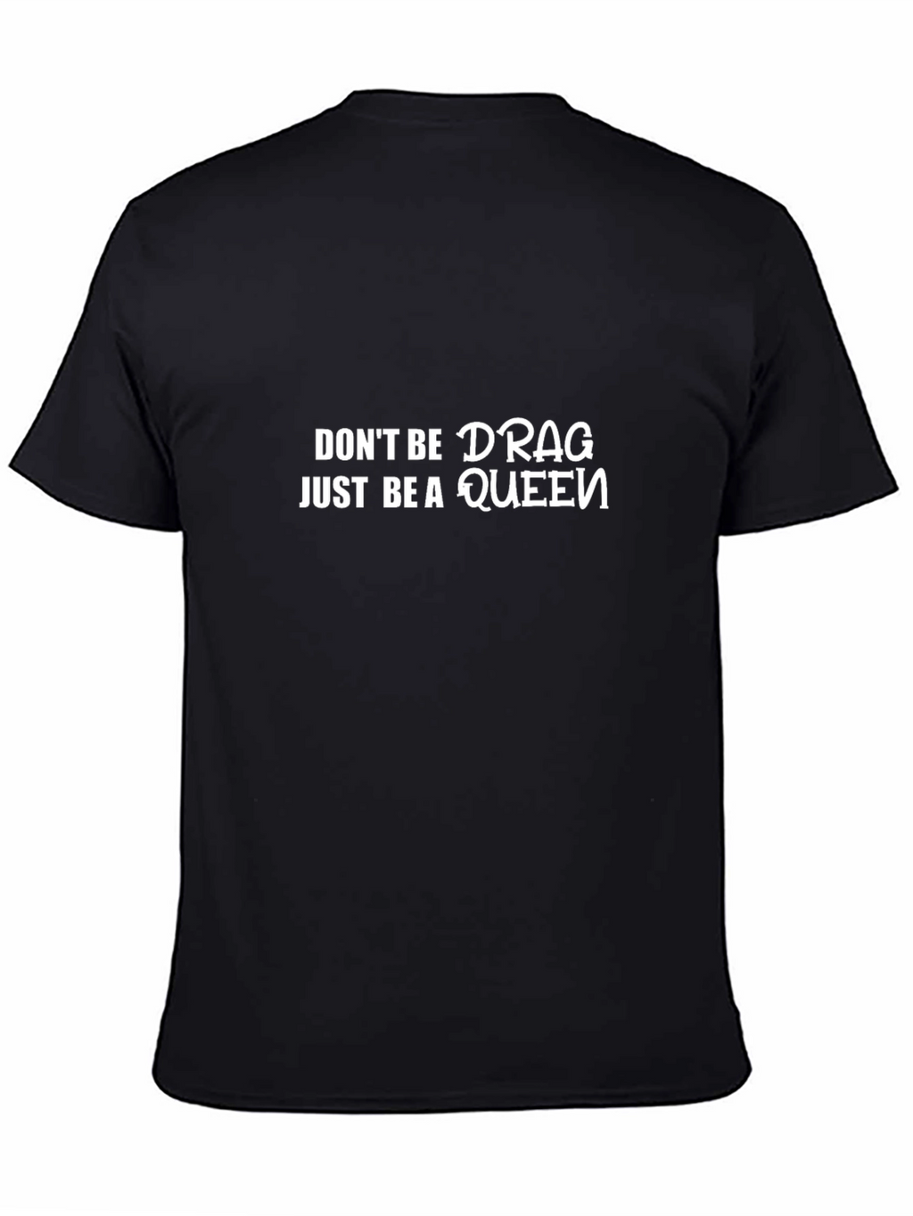 Dont Be Drag Just Be A Queen Black T-Shirt