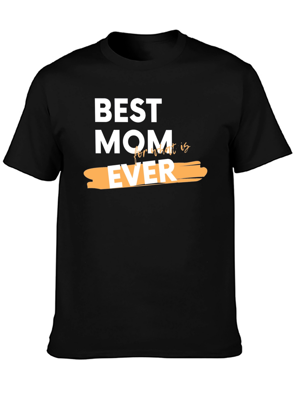 Best Mom Ever Graphic T-Shirt - Perfect Gift