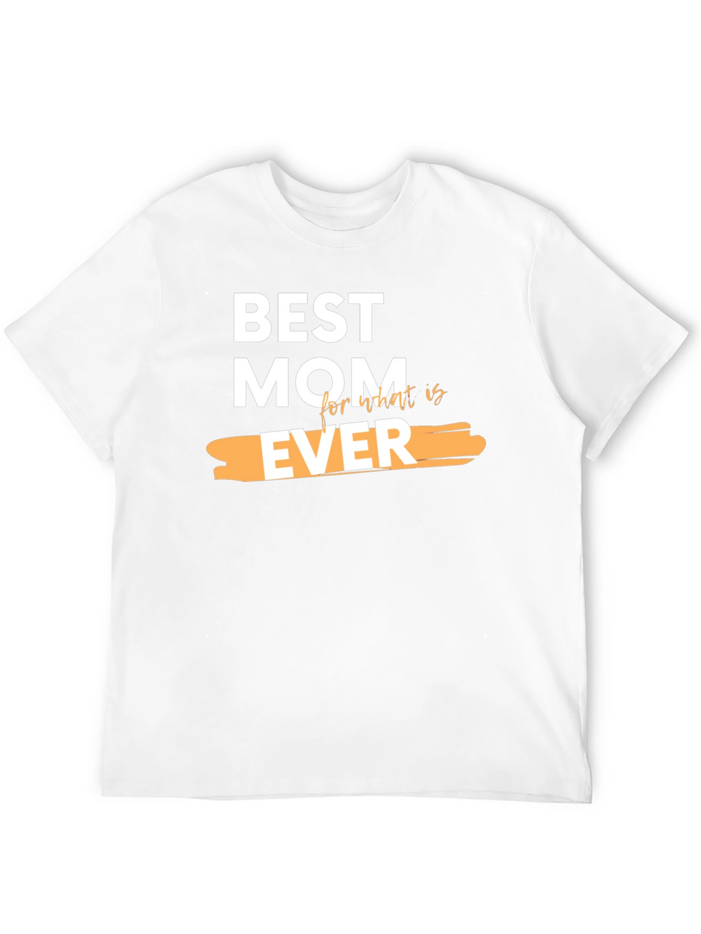Best Mom Ever Graphic T-Shirt - Perfect Gift