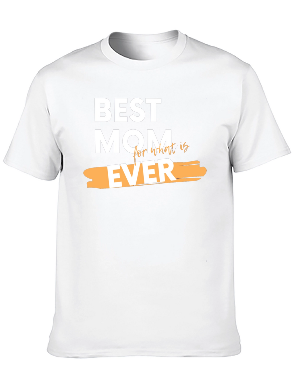 Best Mom Ever Graphic T-Shirt - Perfect Gift