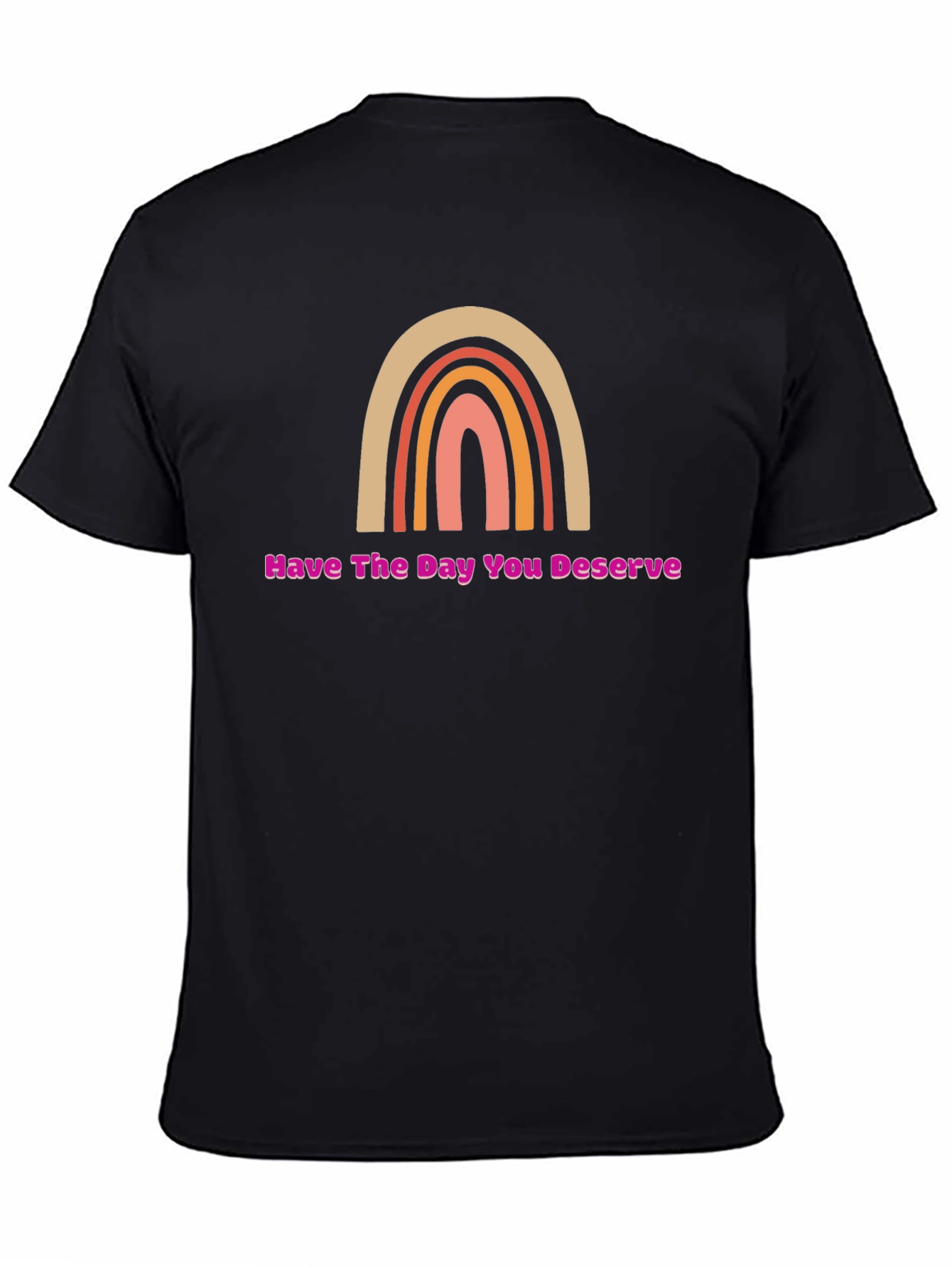 Have The Day You Deserve Rainbow Graphic Tee