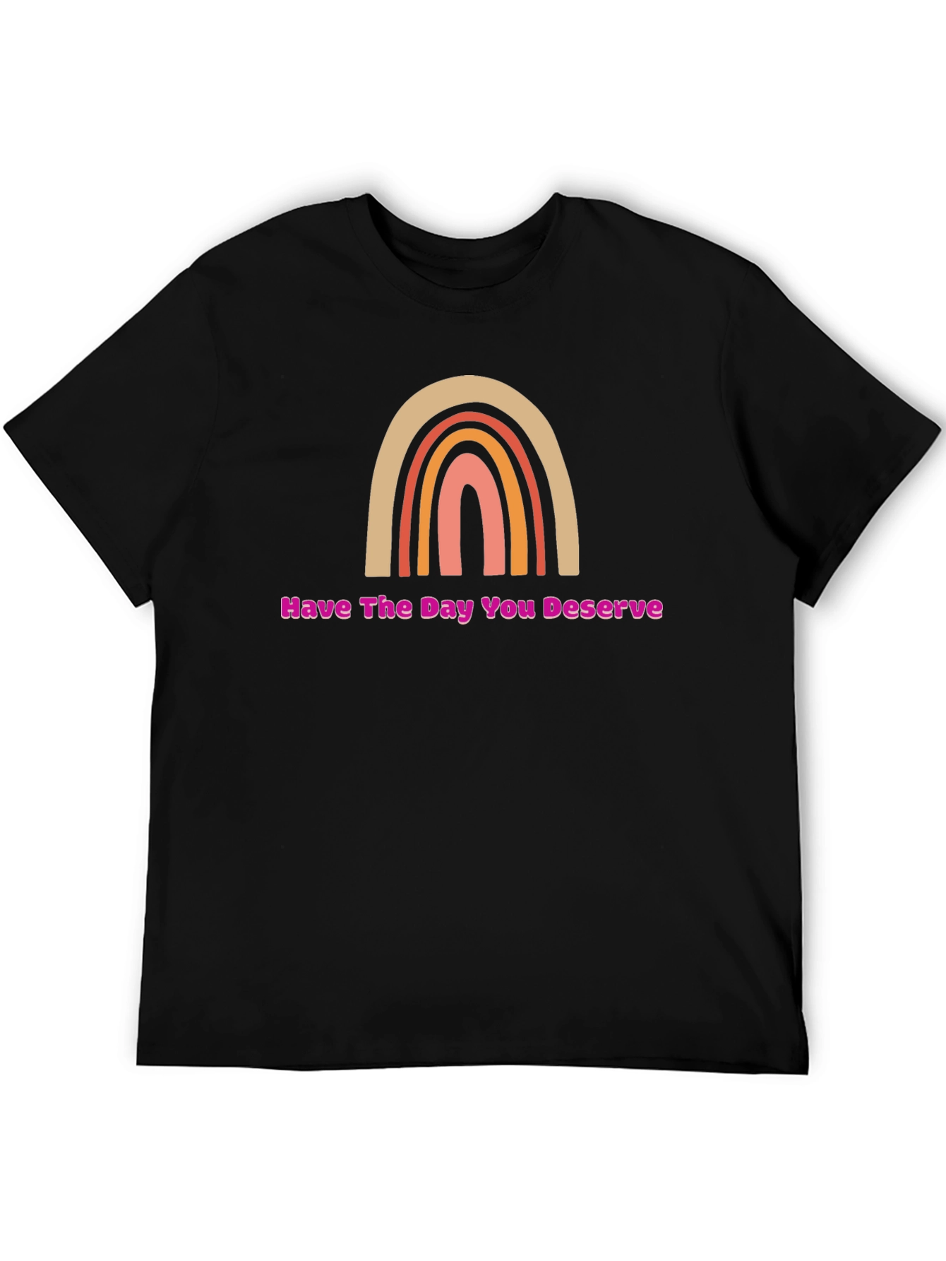Have The Day You Deserve Rainbow Graphic Tee