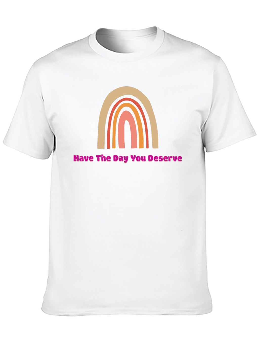 Have The Day You Deserve Rainbow Graphic Tee
