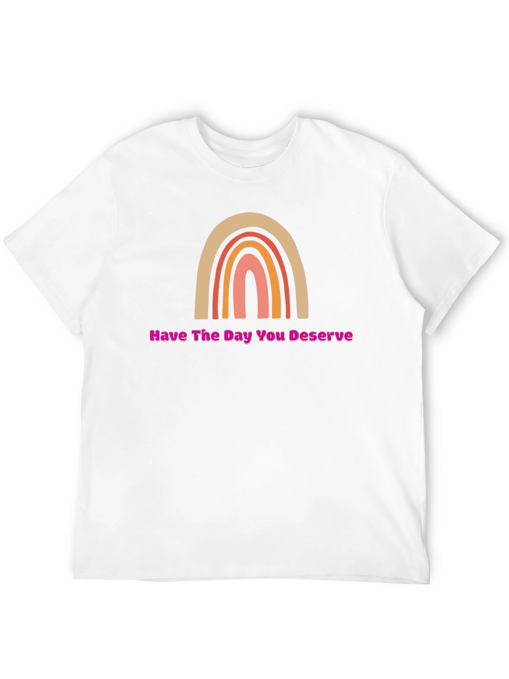 Have The Day You Deserve Rainbow Graphic Tee
