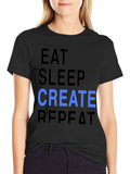 Eat Sleep Create Repeat T-Shirt - Cool Design