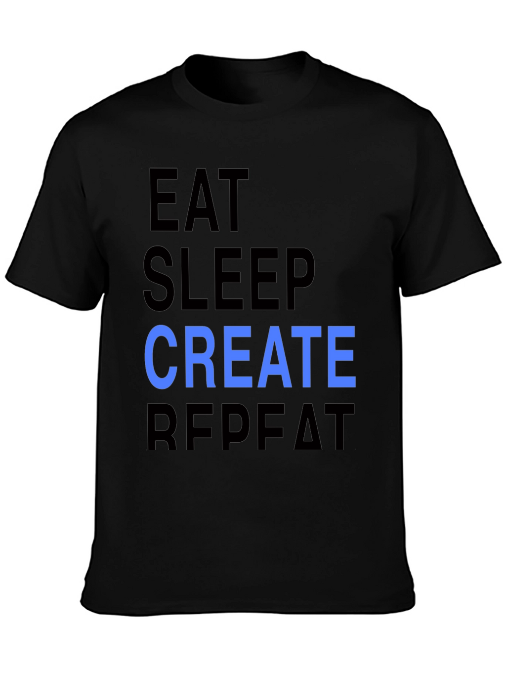 Eat Sleep Create Repeat T-Shirt - Cool Design