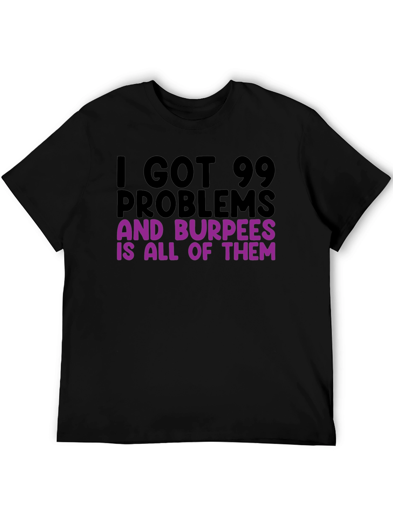 99 Problems Burpees T-Shirt - Funny Workout Tee