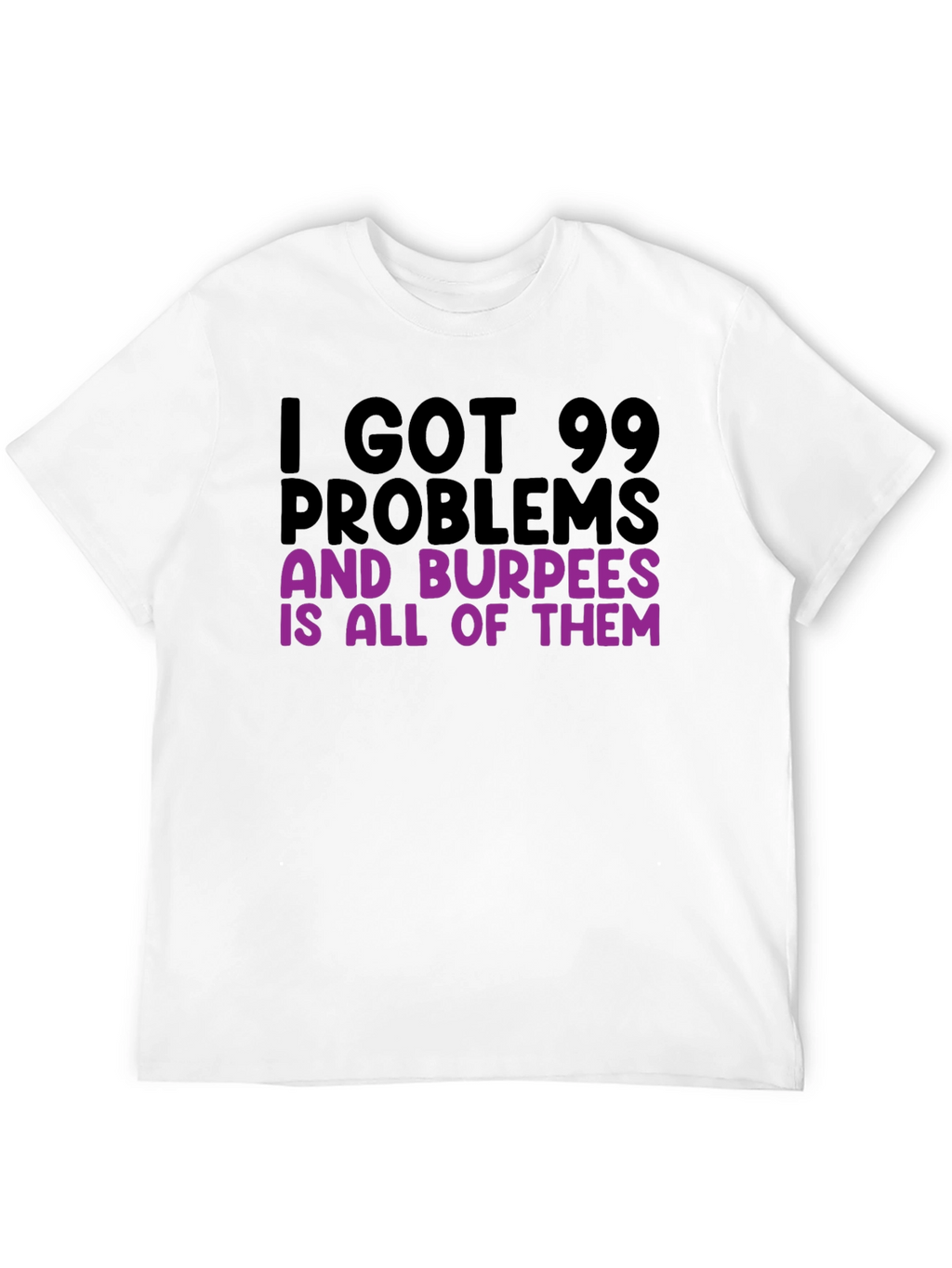 99 Problems Burpees T-Shirt - Funny Workout Tee